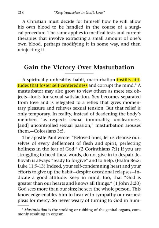 Keep Yourselves in God's Love (Watch Tower, 2008), pp. 218–219 (masturbation a "spiritually unhealthy" habit that "instills attitudes that foster self-centeredness and corrupt the mind")