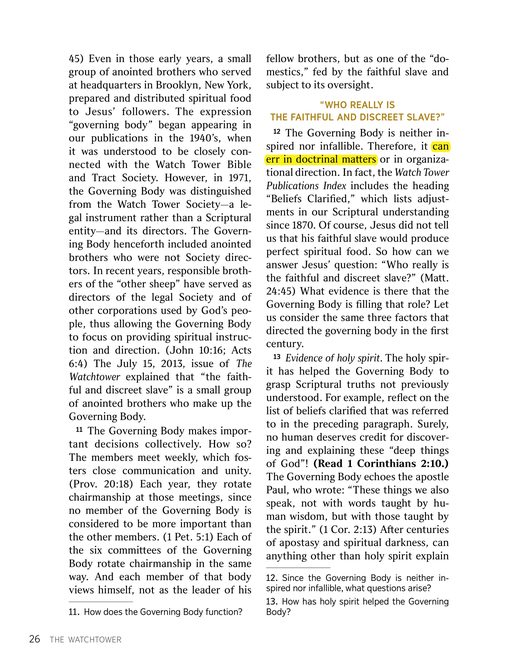 "Who Is Leading God's People Today?", The Watchtower (Study Edition), February 2017, pars. 12, 17 ("the Governing Body is neither inspired nor infallible can err in doctrinal matters or in organizational direction")